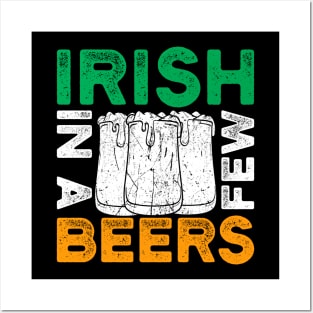 St. Patrick's Day - Irish in a few beers Posters and Art